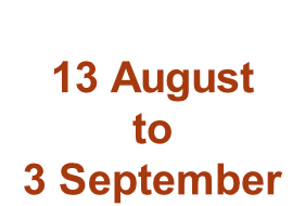 13 August to 3 September