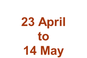 23 April to 14 May