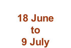 18 June to 9 July